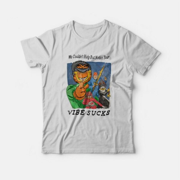 Garfield We Couldn’t Help But Notice Your Vibe Sucks T-Shirt