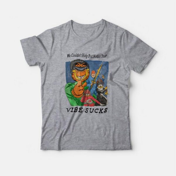 Garfield We Couldn’t Help But Notice Your Vibe Sucks T-Shirt