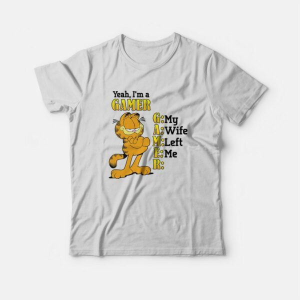 Garfield Yeah I’m a Gamer My Wife Left Me T-Shirt