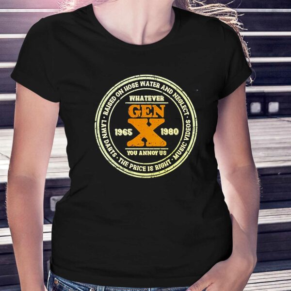 Gen X Whatever You Annoy Us 1965-1980 T-shirt