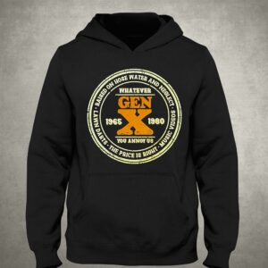 Gen X Whatever You Annoy Us 1965-1980 T-shirt 2 Gen X Whatever You Annoy Us 1965 1980 T shirt 3