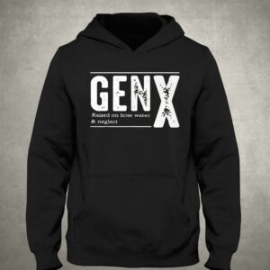 Genx Raised On Hose Water Neglect Shirt 2 Genx Raised On Hose Water Neglect Shirt 3