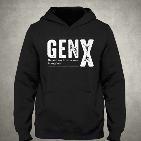 Genx Raised On Hose Water Neglect Shirt