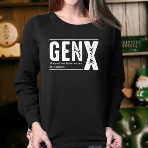 Genx Raised On Hose Water Neglect Shirt 3 Genx Raised On Hose Water Neglect Shirt 4