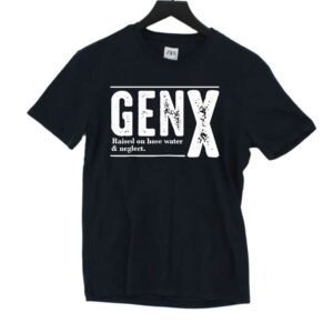 Genx Raised On Hose Water Negleet Shirt Genx Raised On Hose Water Negleet Shirt