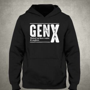 Genx Raised On Hose Water Negleet Shirt 2 Genx Raised On Hose Water Negleet Shirt 3