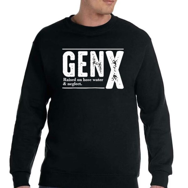 Genx Raised On Hose Water Negleet Shirt