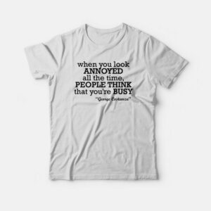 George Costanza When You Look Annoyed T-shirt 1 George Costanza When You Look Annoyed T shirt 2