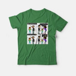 Get A Girlfriend Son Damn Nobody Want U Fr T Shirt 1