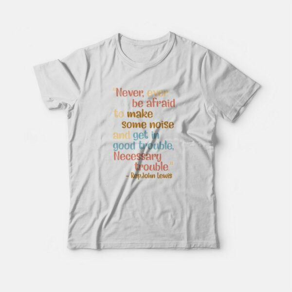 Get In Good Trouble Necessary Trouble T-shirt