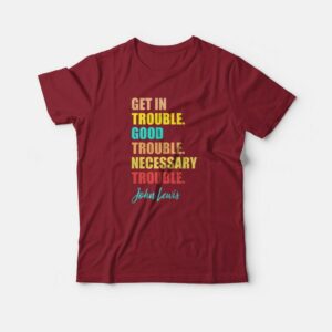 Get In Trouble Good Trouble Necessary Trouble T shirt 2