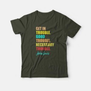 Get In Trouble Good Trouble Necessary Trouble T shirt 4