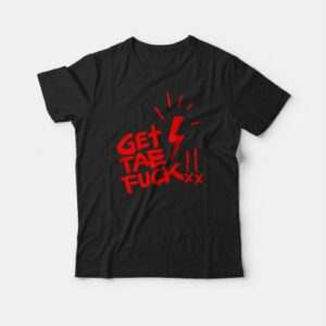 Get Tae Fuck T Shirt 3
