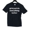 Girls Just Do Everything Better Shirt