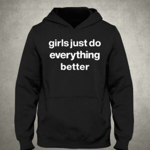 Girls Just Do Everything Better Shirt 2 Girls Just Do Everything Better Shirt 3