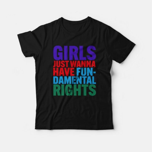 Girls Just Wanna Have FunDamental Rights T-Shirt