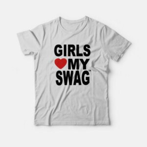 Girls Love My Swag Hip Hop T-Shirt 1 Girls Love My Swag Hip Hop T Shirt 2