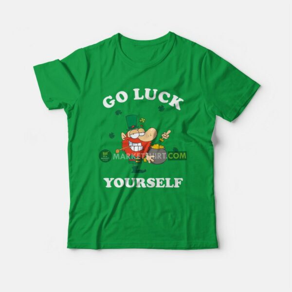 Go Luck Yourself St Patrick Day T-Shirt