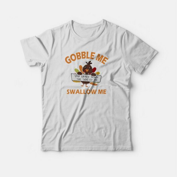 Gobble Me Swallow Me T-shirt