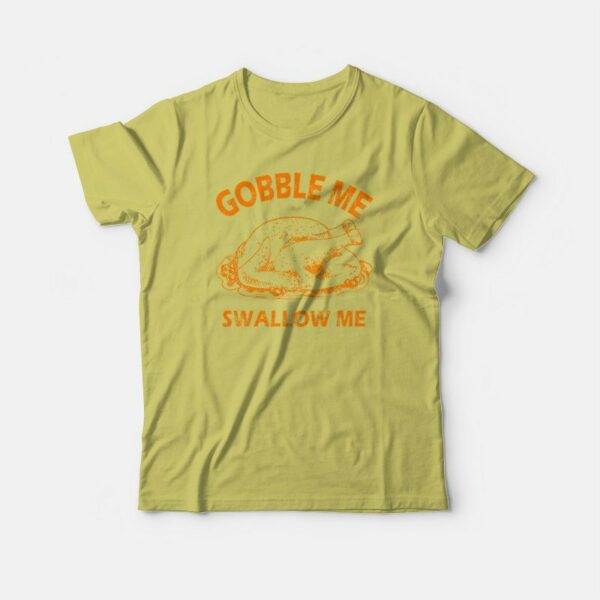 Gobble Swallow Me Thanksgiving Turkey T-shirt