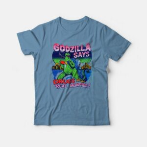 Godzilla Says Drugs Are The Real Monster T-shirt