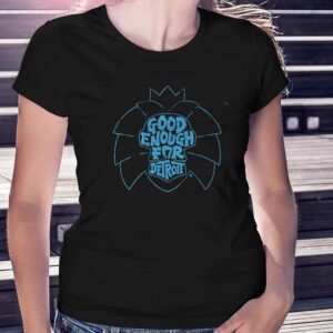 Good Enough For Detroit Shirt
