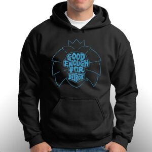 Good Enough For Detroit Shirt 2 Good Enough For Detroit Shirt 3