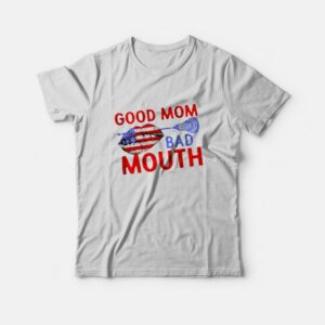 Good Mom Bad Mouth American Version T-shirt