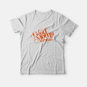 Good Moms Say Bad Words T-Shirt