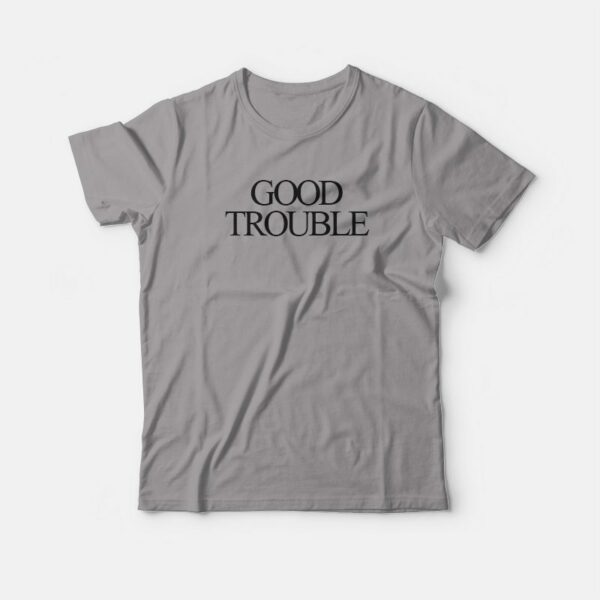 Good Trouble Design T-shirt