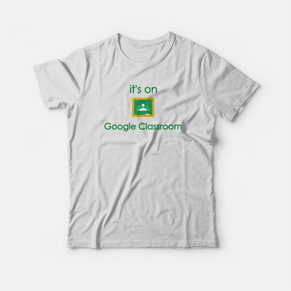 Google Classroom Online School T-shirt