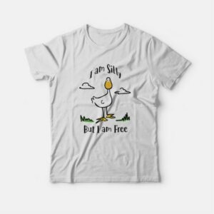 Goose I Am Silly But I Am Free T-shirt 3 Goose I Am Silly But I Am Free T shirt 4