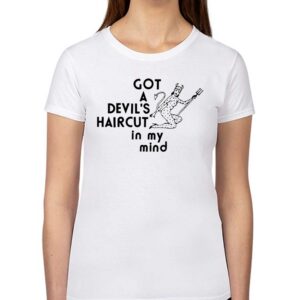 Got A Devils Haircut In My Mind Shirt