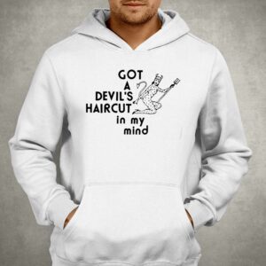 Got A Devils Haircut In My Mind Shirt 3