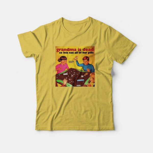 Grandma Is Dead So Lets Eat All Her Pills T-shirt