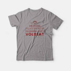 Grandmas Listen To Volbeat T-shirt 2 Grandmas Listen To Volbeat T shirt 3