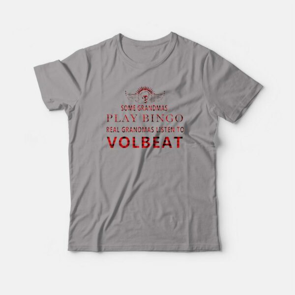 Grandmas Listen To Volbeat T-shirt