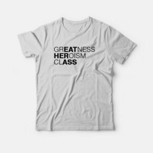Greatness Heroism Class Eat Her Ass T-shirt 1 Greatness Heroism Class Eat Her Ass T shirt 2