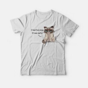 Grumpy Cat I Had Fun Once It Was Awful T-shirt