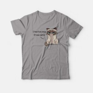 Grumpy Cat I Had Fun Once It Was Awful T-shirt