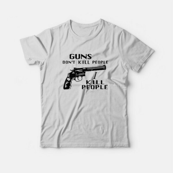 Guns Don’t Kill People I Kill People T-Shirt