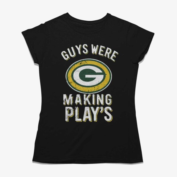 Guys Were Making Plays Green Bay Packers Shirt
