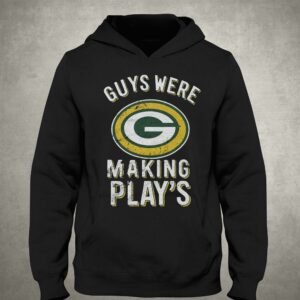 Guys Were Making Plays Green Bay Packers Shirt 3