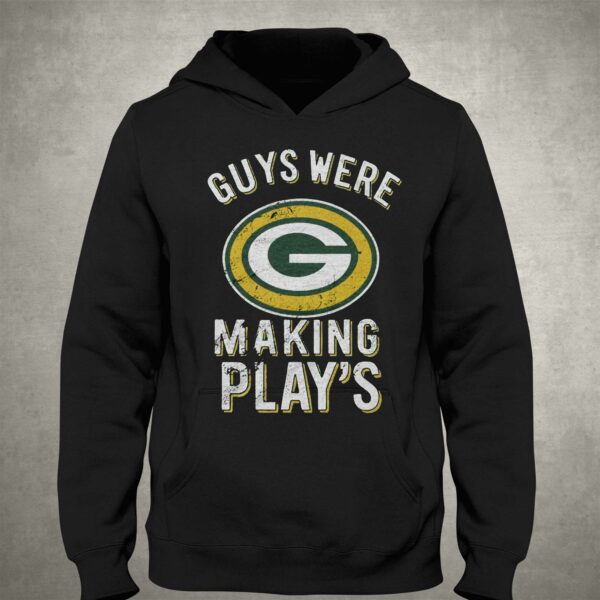 Guys Were Making Plays Green Bay Packers Shirt
