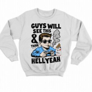 Guys Will See This And Think Hell Yeah Kid Shirt 4