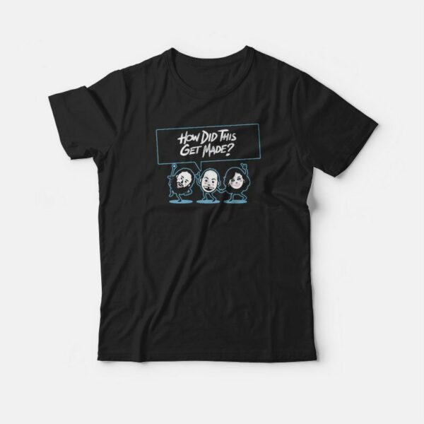 HDTGM How Did This Get Made T-shirt