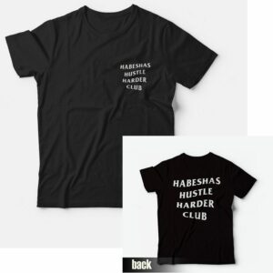Habeshas Hustle Harder Club T Shirt 1