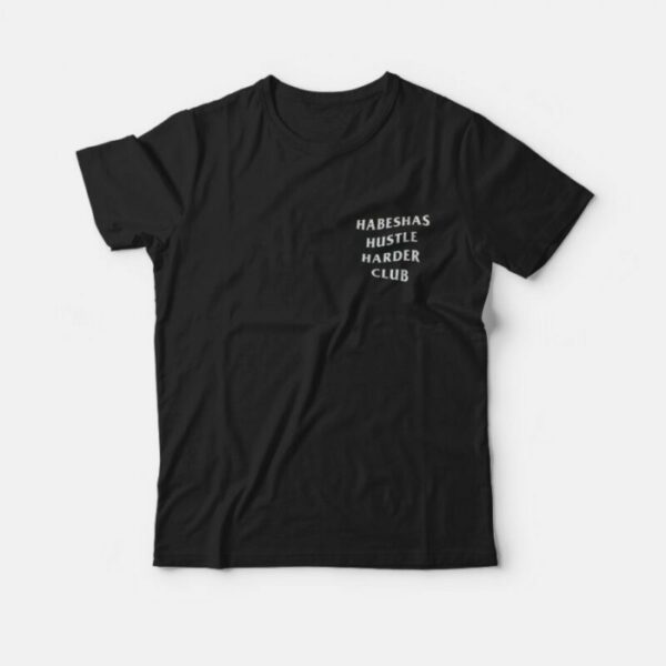 Habeshas Hustle Harder Club T-Shirt