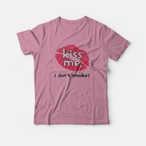 Haley Williams Kiss Me I Don’t Smoke T-Shirt