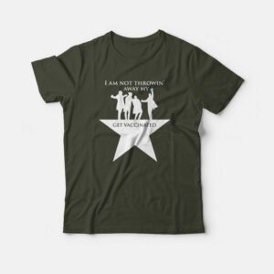 Hamilton I Am Not Throwing Away My Shot T-Shirt Pro Vaccine T-shirt Hamilton I Am Not Throwing Away My Shot T-Shirt Pro Vaccine T-shirt